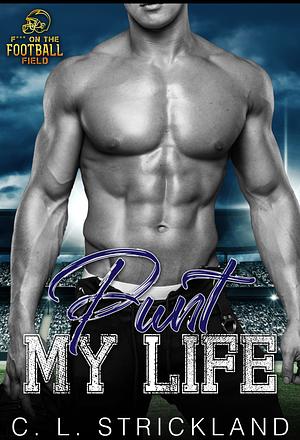 Punt My Life by C.L. Strickland