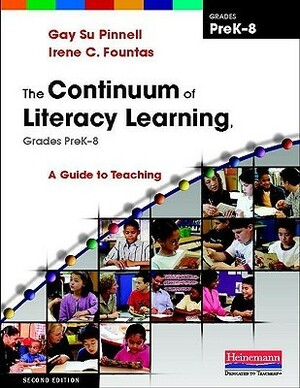 The Continuum of Literacy Learning, Grades PreK-8: A Guide to Teaching by Gay Pinnell, Gay Su Pinnell