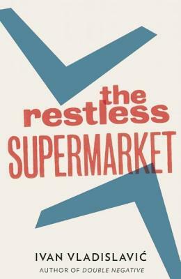 Restless Supermarket by Ivan Vladislavic