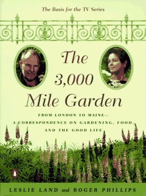 The 3000-Mile Garden: An Exchange of Letters Between Two Eccentric Gourmet Gardeners by Roger Phillips, Leslie Land