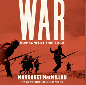 War: How Conflict Shaped Us by Margaret MacMillan