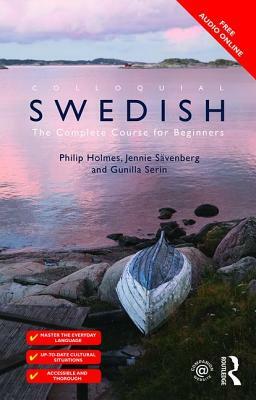 Colloquial Swedish: The Complete Course for Beginners by Jennie Sävenberg, Philip Holmes, Gunilla Serin