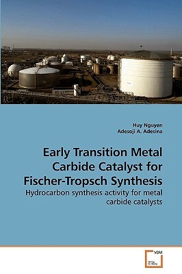 Early Transition Metal Carbide Catalyst for Fischer-Tropsch Synthesis by Adesoji A, Huy Nguyen