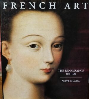 French Art Renaissance 1430-1620 by André Chastel