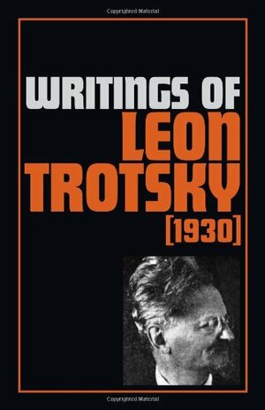 Writings of Leon Trotsky, 1930-31 by Leon Trotsky, George Breitman, Sarah Lovell