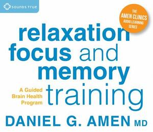 Relaxation, Focus, and Memory Training: A Guided Brain Health Program by Daniel Amen