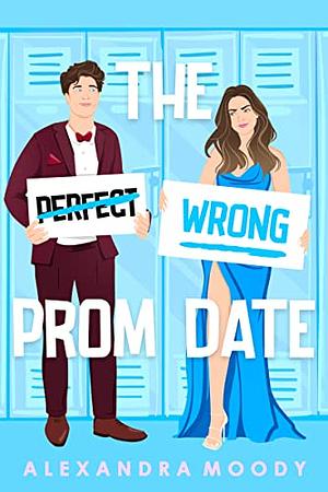 The Perfect Wrong Prom Date  by Alexandra Moody