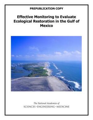 Effective Monitoring to Evaluate Ecological Restoration in the Gulf of Mexico by Division on Earth and Life Studies, Water Science and Technology Board, National Academies of Sciences Engineeri