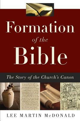 Formation of the Bible: The Story of the Church's Canon by Lee Martin McDonald