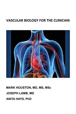 Vascular Biology for the Clinician by Mark Houston, Anita Hays, Joseph Lamb