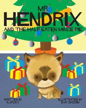 Mr Hendrix and The Half Eaten Mincepie by A. J. Foxx