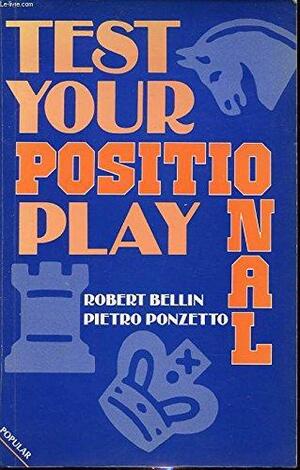 Test Your Positional Play by Robert Bellin, Pietro Ponzetto