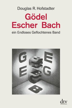 Gödel, Escher, Bach – ein Endloses Geflochtenes Band by Douglas R. Hofstadter