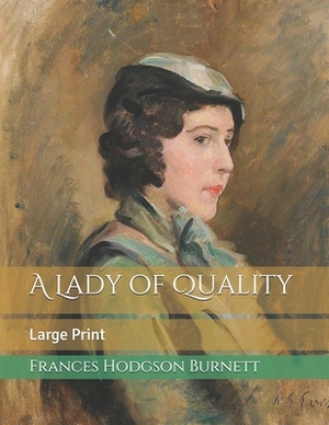 A Lady of Quality: Large Print by Frances Hodgson Burnett