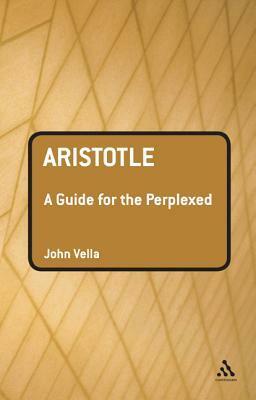 Aristotle: A Guide for the Perplexed by John Vella