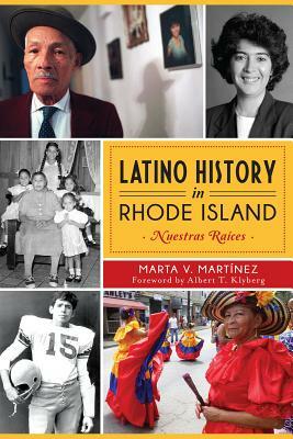 Latino History in Rhode Island: Nuestras Raices by Marta V. Martinez