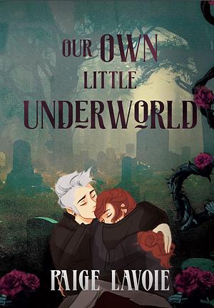 Our Own Little Underworld by Paige Lavoie