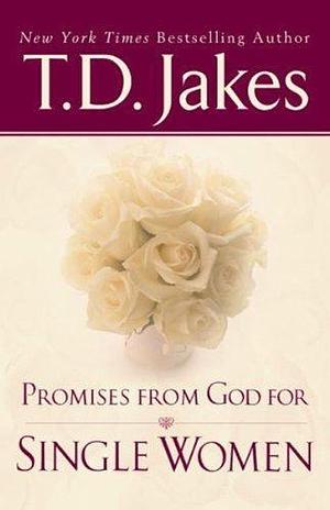 Promises From God For Single Women by T.D. Jakes, T.D. Jakes