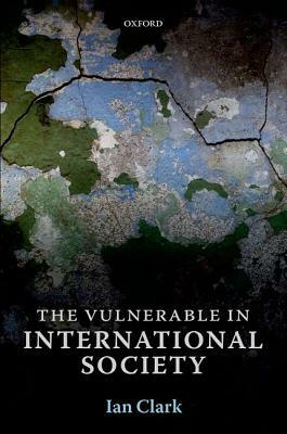 The Vulnerable in International Society by Ian Clark