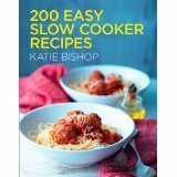 200 Easy Slow Cooker Recipes by Katie Bishop