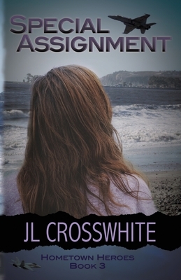 Special Assignment: Hometown Heroes book 3 by Jl Crosswhite