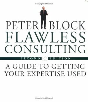 Flawless Consulting: A Guide to Getting Your Expertise Used & The Flawless Consulting Fieldbook (Set) by Peter Block