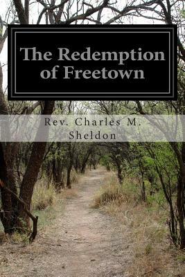 The Redemption of Freetown by Charles M. Sheldon