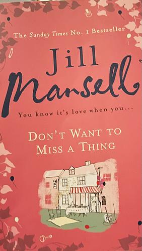 Don't Want To Miss A Thing by Jill Mansell