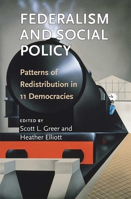 Federalism and Social Policy: Patterns of Redistribution in 11 Democracies by Heather Elliott, Scott L. Greer