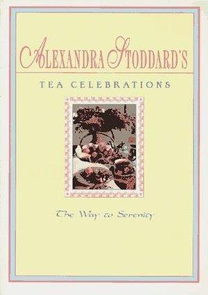 Tea Celebrations by Alexandra Stoddard, Alexandra Stoddard