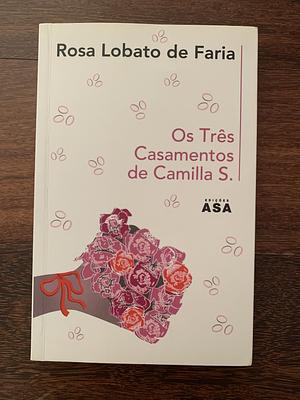 Os Três Casamentos de Camilla S. by Rosa Lobato de Faria