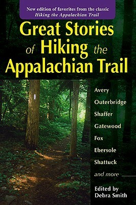 Great Stories of Hiking the Appalachian Trail by Debra Smith