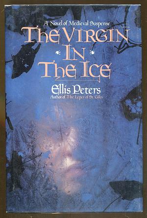 The Virgin in the Ice: The Sixth Chronicle of Brother Cadfael by Ellis Peters