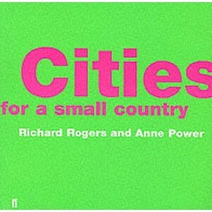 Cities for a Small Country by Richard Rogers