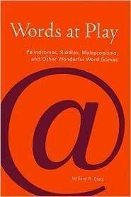 Words at Play: Palindromes, Riddles, Malapropisms, and Other Wonderful Word Games by Willard R. Espy