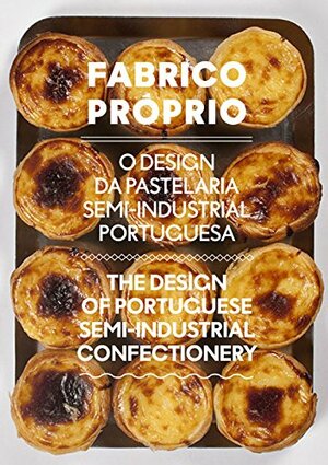 Fabrico Próprio:The Design of Portuguese Semi-Industrial Confectionery by Rita João