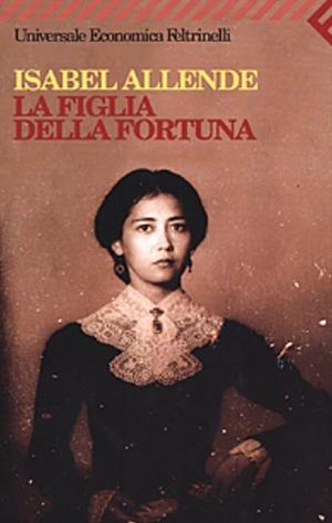 La figlia della fortuna by Isabel Allende