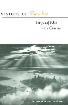 Visions of Paradise: Images of Eden in the Cinema by Wheeler Winston Dixon