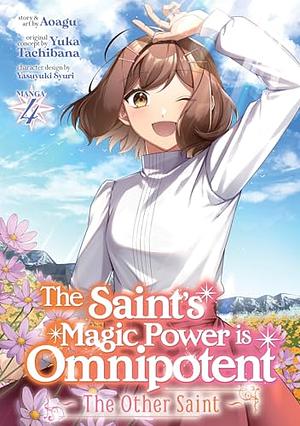 The Saint's Magic Power Is Omnipotent: The Other Saint (Manga) Vol. 4 by Aoagu