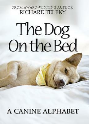 The Dog on the Bed: A Canine Alphabet by Richard Teleky