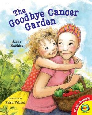 The Goodbye Cancer Garden by Janna Matthies