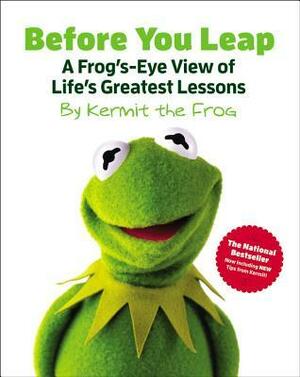 Before You Leap: A Frog's-Eye View of Life's Greatest Lessons by The Walt Disney Company