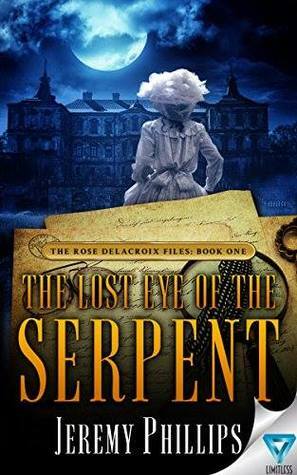 The Lost Eye of the Serpent (The Rose Delacroix Files Book One) by Jeremy Phillips