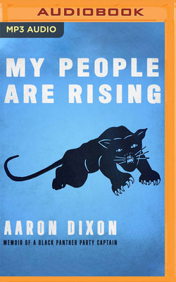 My People Are Rising: Memoir of a Black Panther Party Captain by Aaron Dixon