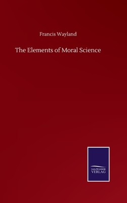 The Elements of Moral Science by Francis Wayland