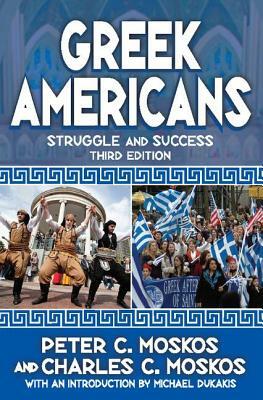 Greek Americans: Struggle and Success by Peter Moskos