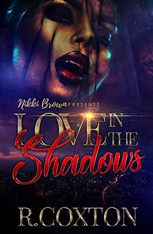 Love In The Shadows by R. Coxton, R. Coxton