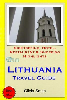 Lithuania Travel Guide: Sightseeing, Hotel, Restaurant & Shopping Highlights by Olivia Smith