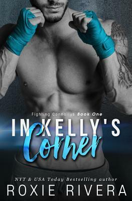 In Kelly's Corner (Fighting Connollys #1) by Roxie Rivera