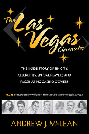 The Las Vegas Chronicles: The Inside Story of Sin City, Celebrities, Special Players and Fascinating Casino Owners by Andrew James McLean